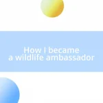 How I became a wildlife ambassador