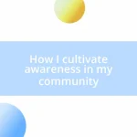 How I cultivate awareness in my community