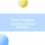 How I helped restore a local habitat