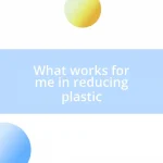 What works for me in reducing plastic