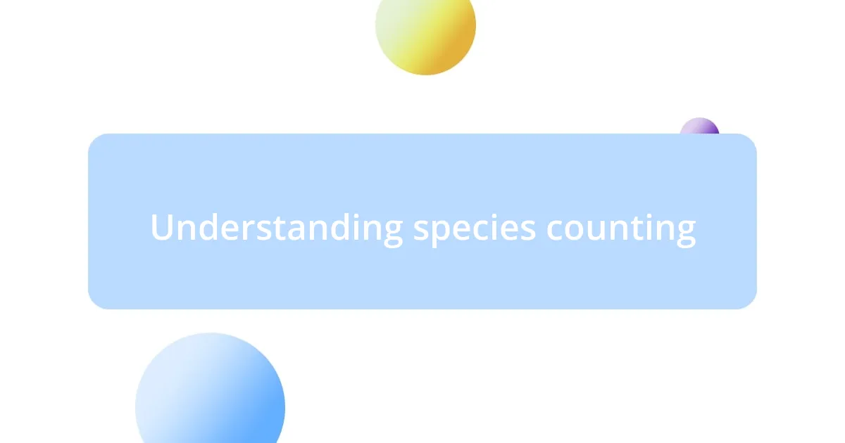 Understanding species counting