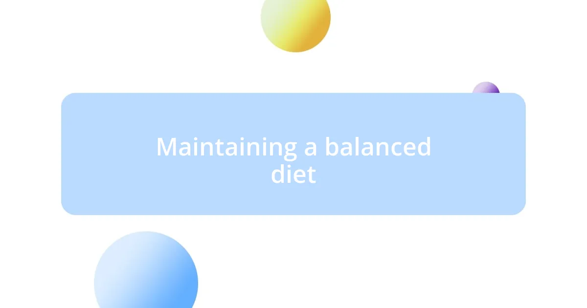 Maintaining a balanced diet